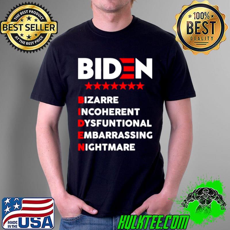 Original Biden Bizarre Incoherent Dysfuntional Embarrassing Nichtmare Unisex Original Biden Bizarre Incoherent Dysfuntional Embarrassing Nichtmare Unisex