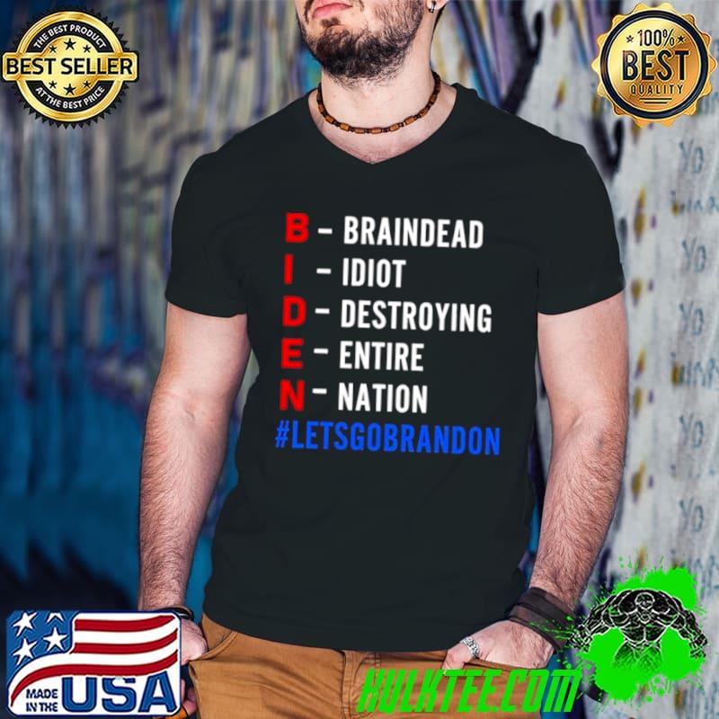 Original Braindead Idiot Destroying Entire Nation Let Go Brandon Biden Shirt