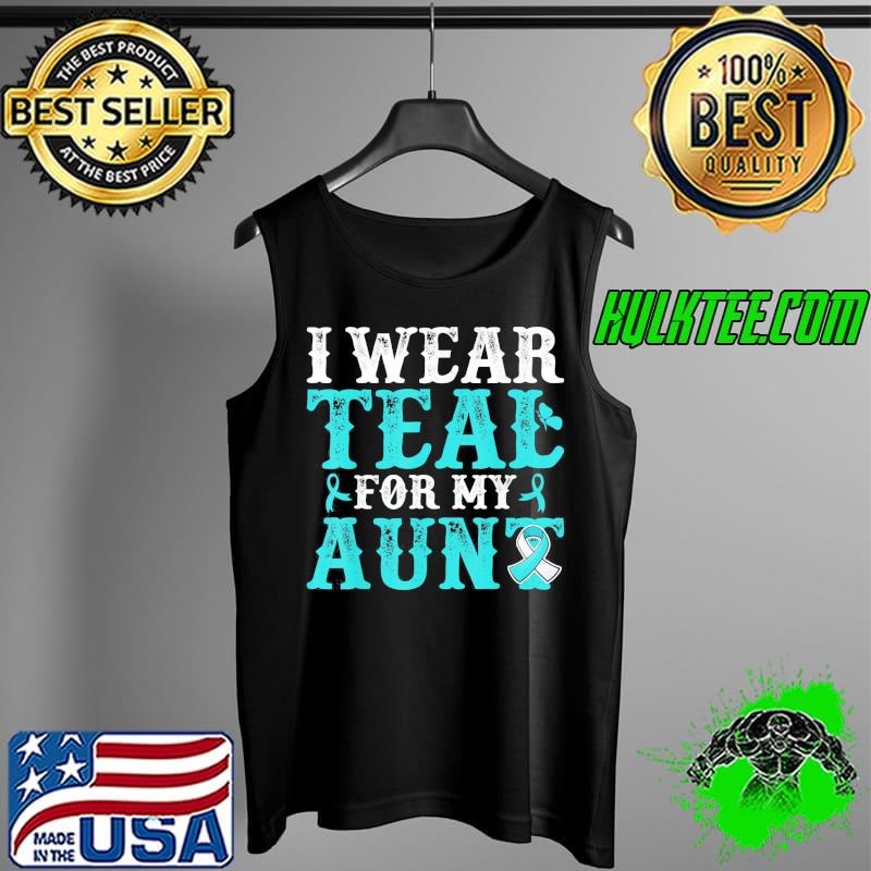 Original I Wear Teal For My Aunt Cervical Cancer Awareness T-Shirt Tank Top Original I Wear Teal For My Aunt Cervical Cancer Awareness T-Shirt Tank Top