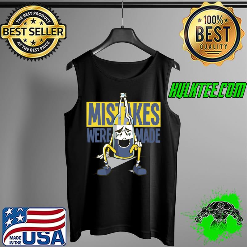 Original Mistakes Were Made Crying Beer Bottle T- Tank Top Original Mistakes Were Made Crying Beer Bottle T- Tank Top