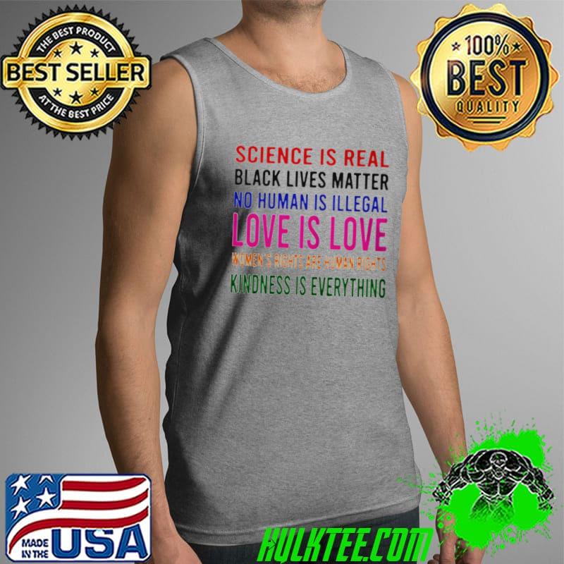 Original Science is real love is love kindness is everything Tank Top Original Science is real love is love kindness is everything Tank Top