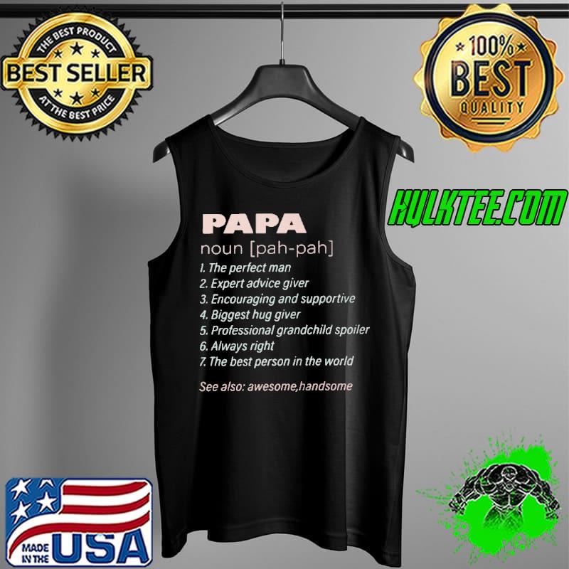 Papa noun 1 the perfect man 2 expert advice giver 3 encouraging and supportive Tank Top Papa noun 1 the perfect man 2 expert advice giver 3 encouraging and supportive Tank Top