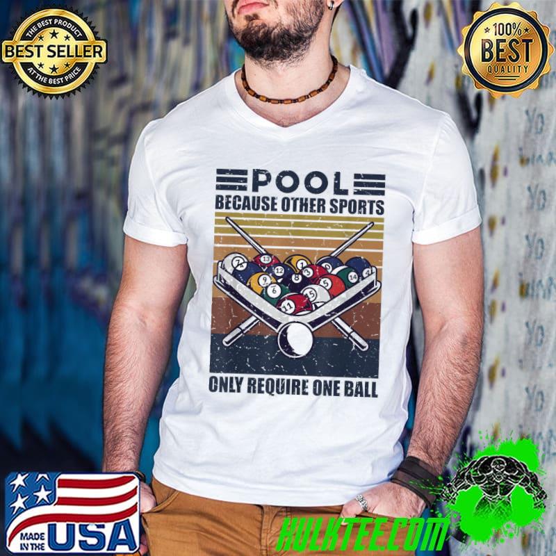 Pool Because Other Sports Only Require One Ball Fun Pool Cue T-Shirt Pool Because Other Sports Only Require One Ball Fun Pool Cue T-Shirt