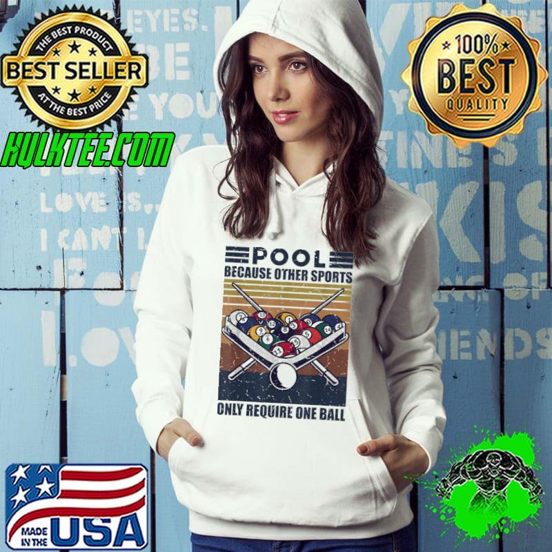 Pool Because Other Sports Only Require One Ball Fun Pool Cue T-Shirt Hoodie Pool Because Other Sports Only Require One Ball Fun Pool Cue T-Shirt Hoodie