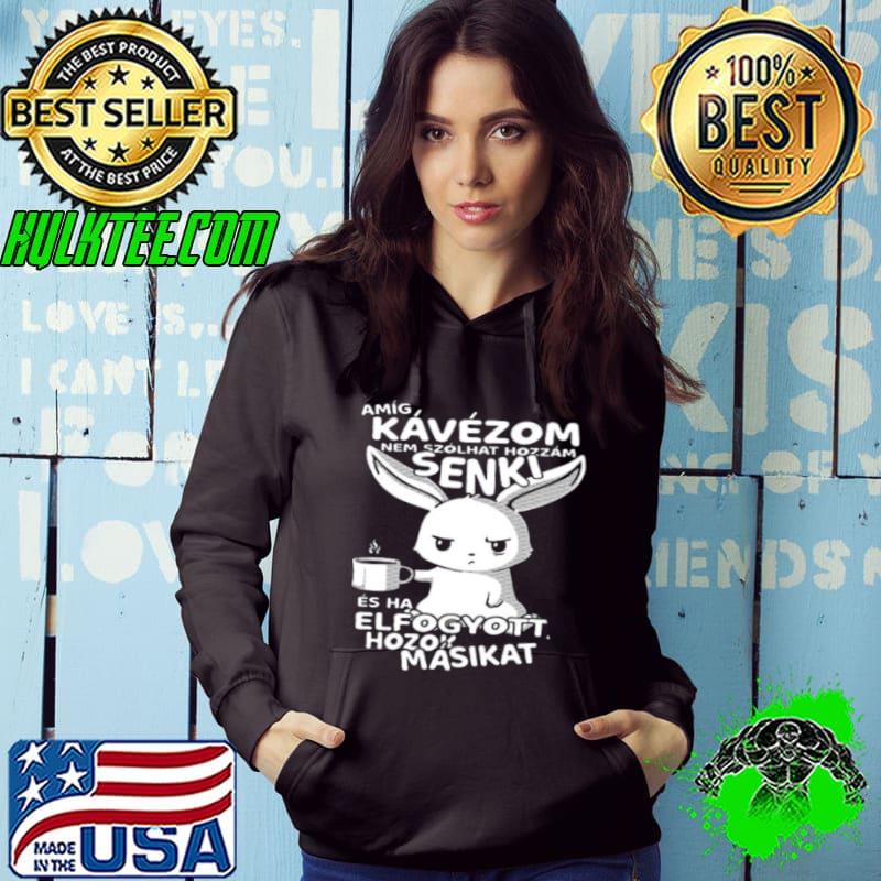 Premium Amig Kávézom Nem Szolhat Hozzam Senki Elfogyott Hozok Masikat Shirt Hoodie Premium Amig Kávézom Nem Szolhat Hozzam Senki Elfogyott Hozok Masikat Shirt Hoodie