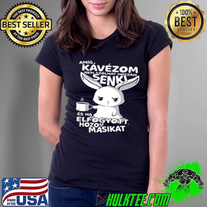 Premium Amig Kávézom Nem Szolhat Hozzam Senki Elfogyott Hozok Masikat Shirt Ladies Tee Premium Amig Kávézom Nem Szolhat Hozzam Senki Elfogyott Hozok Masikat Shirt Ladies Tee