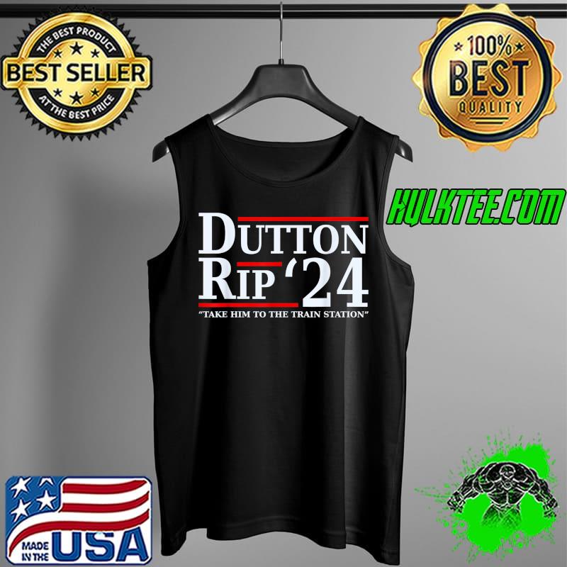 Premium Dutton Rip 24 - Take Him All To The Train Station T-Shirt Tank Top Premium Dutton Rip 24 - Take Him All To The Train Station T-Shirt Tank Top