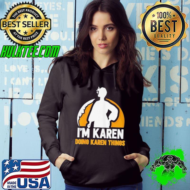 Premium I'm karen doing karen things calm down karens Hoodie Premium I'm karen doing karen things calm down karens Hoodie