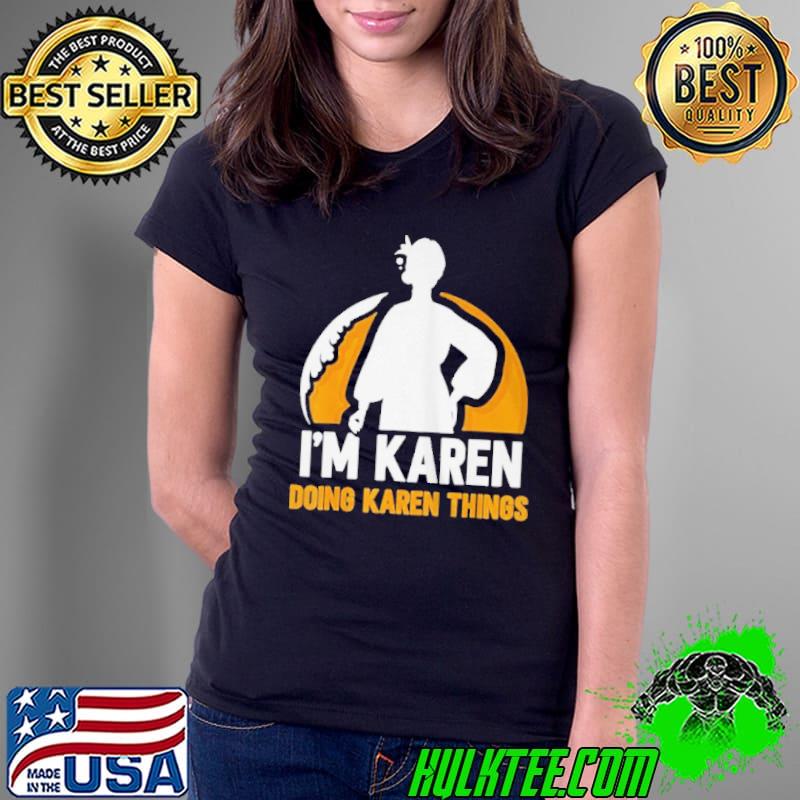 Premium I'm karen doing karen things calm down karens Ladies Tee Premium I'm karen doing karen things calm down karens Ladies Tee