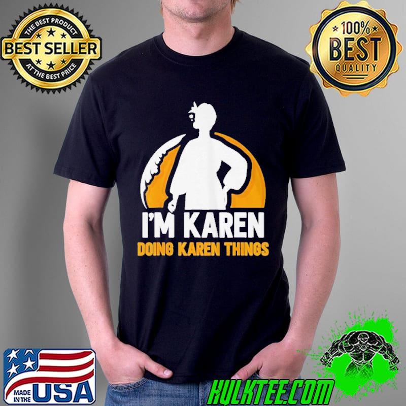 Premium I'm karen doing karen things calm down karens Unisex Premium I'm karen doing karen things calm down karens Unisex