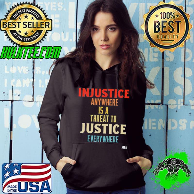 Premium Injustice Anywhere Is A Threat To Justice Everywhere MLK T-Shirt Hoodie Premium Injustice Anywhere Is A Threat To Justice Everywhere MLK T-Shirt Hoodie