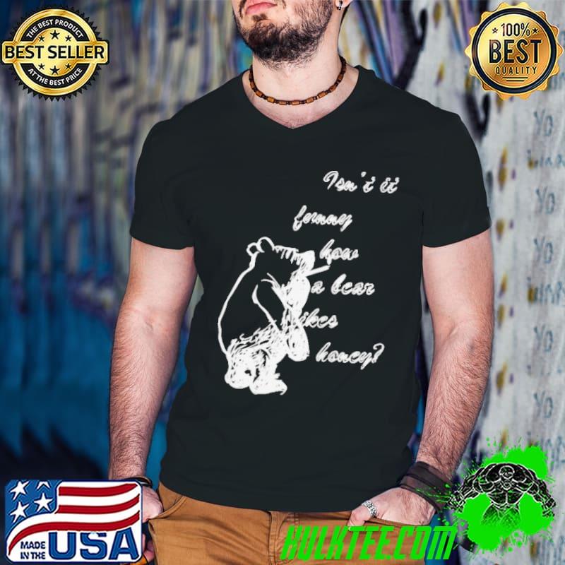 Premium Isnt it funny how a bear likes honey shirt