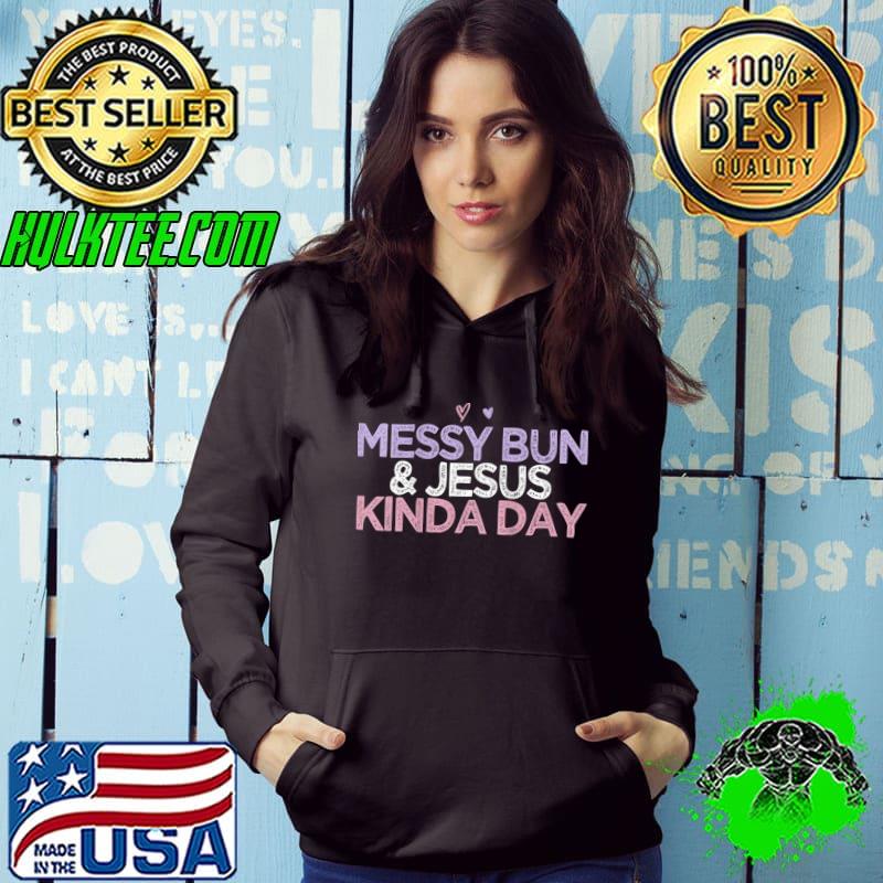 Premium Messy Bun & Jesus Kinda Day T-shirt
