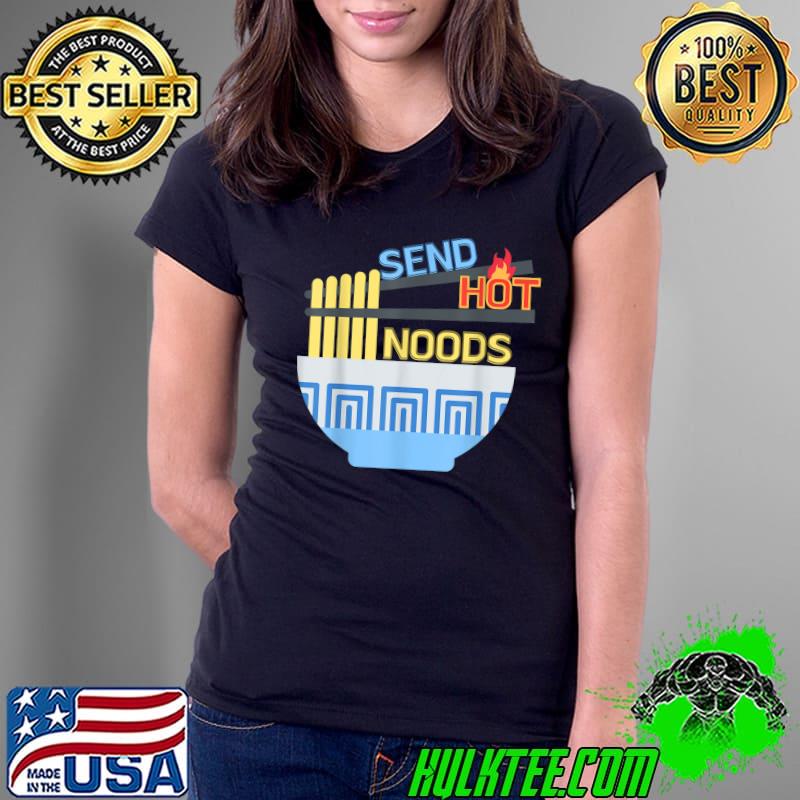 Premium Send Hot Noods, a funny & punny thirst trap for spicy ramen T-Shirt Ladies Tee Premium Send Hot Noods, a funny & punny thirst trap for spicy ramen T-Shirt Ladies Tee