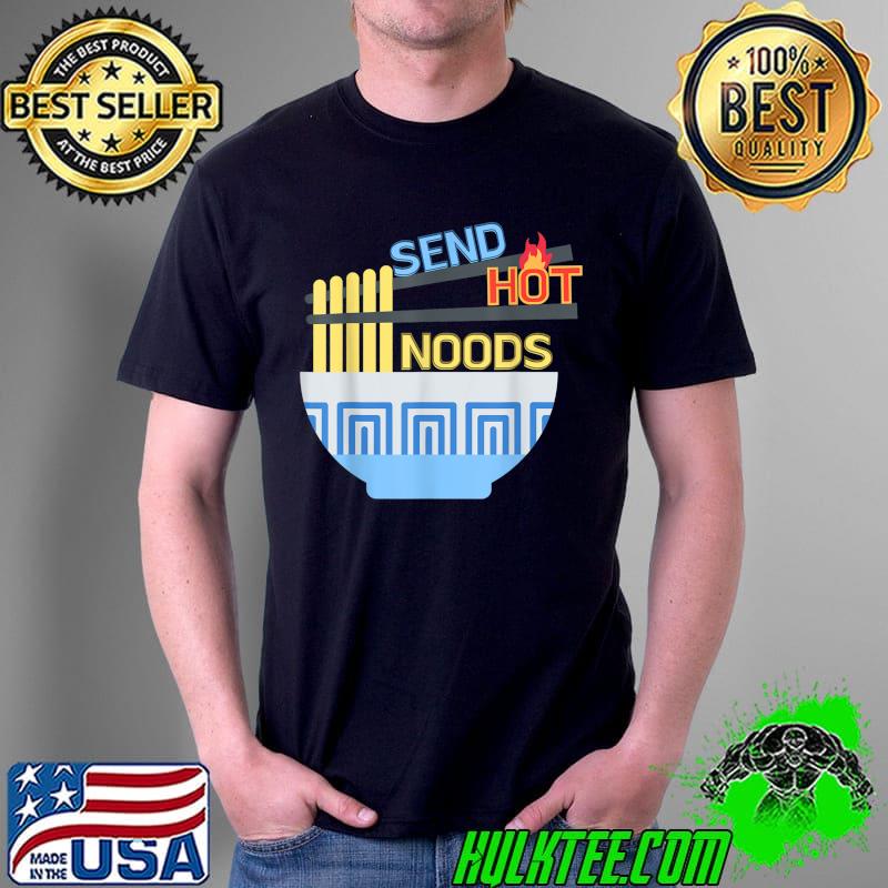 Premium Send Hot Noods, a funny & punny thirst trap for spicy ramen T-Shirt Unisex Premium Send Hot Noods, a funny & punny thirst trap for spicy ramen T-Shirt Unisex