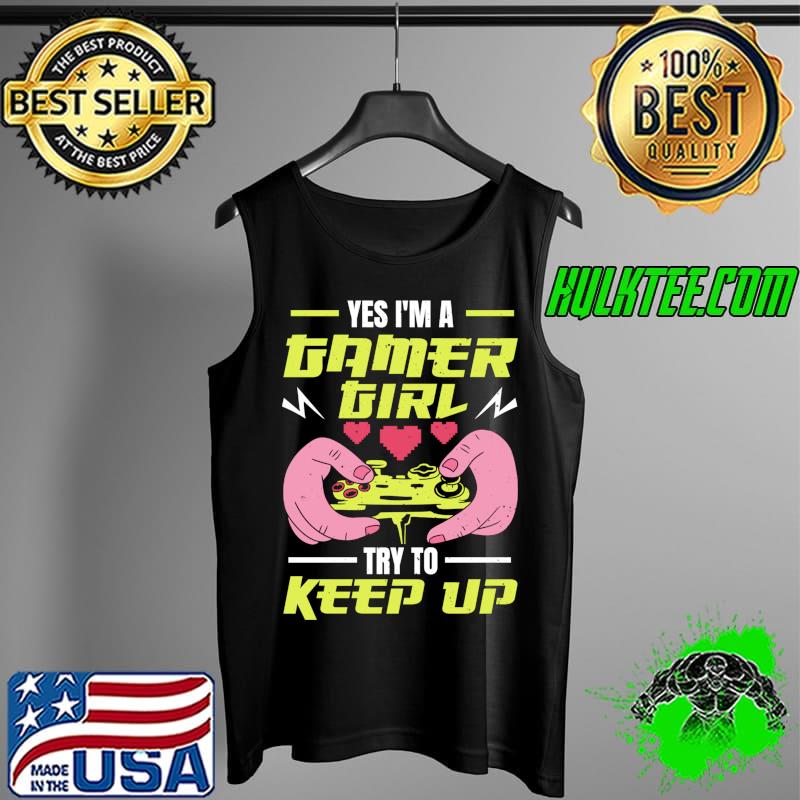 Premium Yes I'm a Gamer Girl Try To Keep Up Gaming T- Tank Top Premium Yes I'm a Gamer Girl Try To Keep Up Gaming T- Tank Top