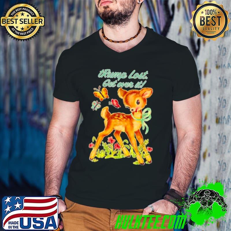 Snarky Baby Deer trump lost Get over it shirt