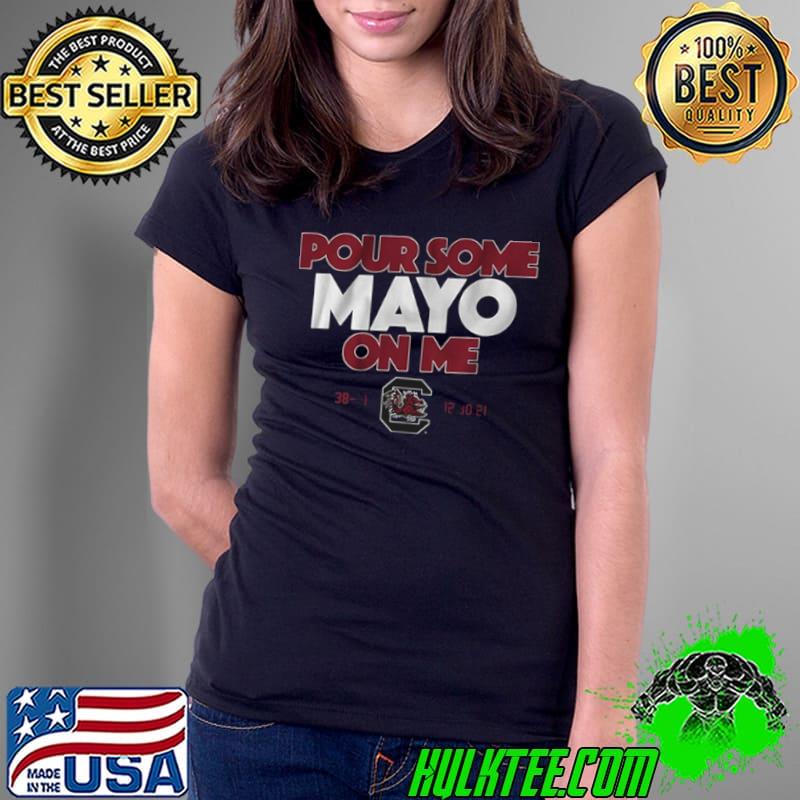 South Carolina Pour Some Mayo On Me 2022 Shirt Ladies Tee South Carolina Pour Some Mayo On Me 2022 Shirt Ladies Tee