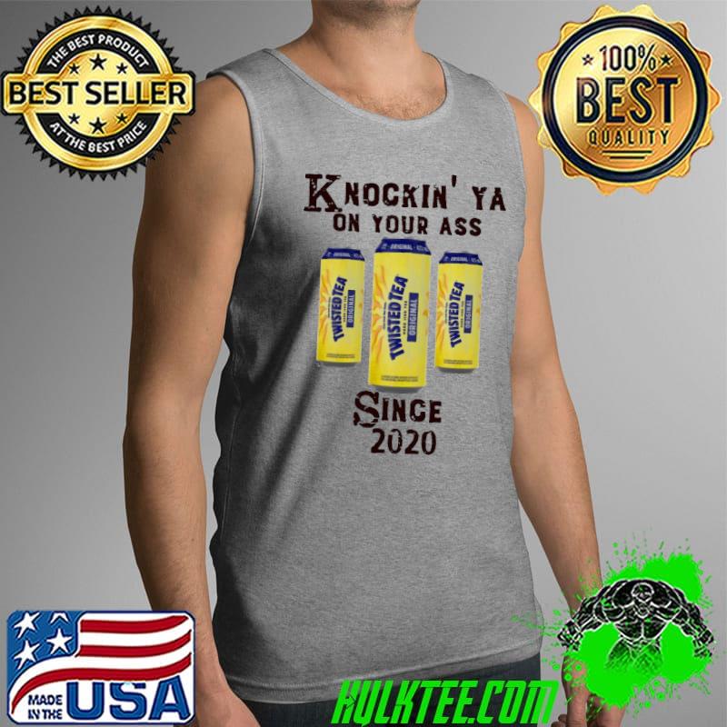Sweet Knockin Ya On Your As Twisted Tea Original Since 2020 Shirt Tank Top Sweet Knockin Ya On Your As Twisted Tea Original Since 2020 Shirt Tank Top