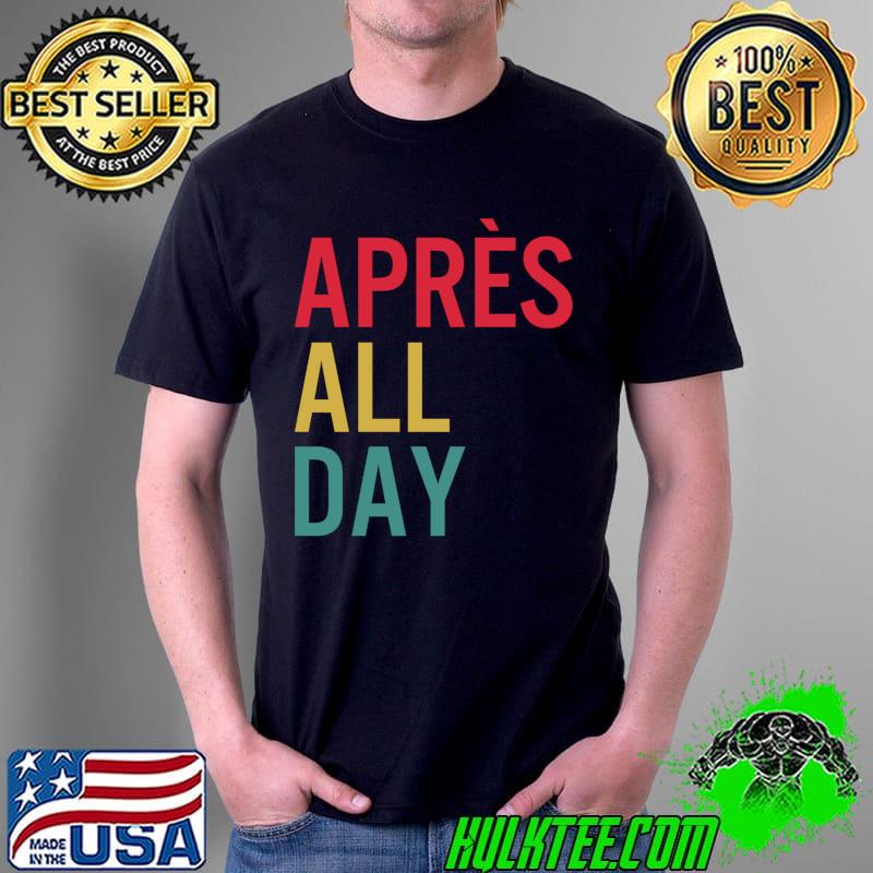 Top Apres All Day Winter Sports Apres Ski Lover Skiing Men Skier T-Shirt Unisex Top Apres All Day Winter Sports Apres Ski Lover Skiing Men Skier T-Shirt Unisex