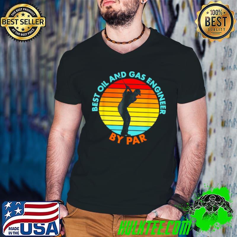 Top Best Oil And Gas Engineer By Par Golf Golfer Shirt