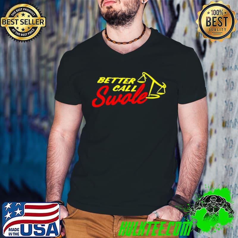 Top Better Call Swole Shirt Top Better Call Swole Shirt