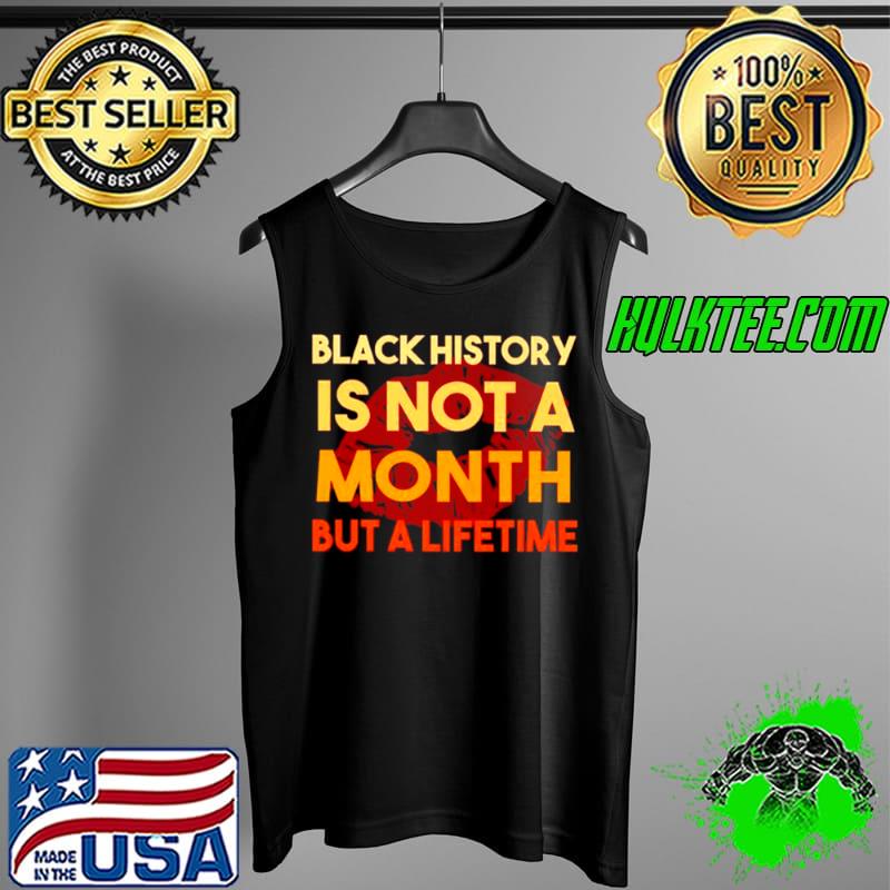 Top black history is not a month but a lifetime Tank Top Top black history is not a month but a lifetime Tank Top