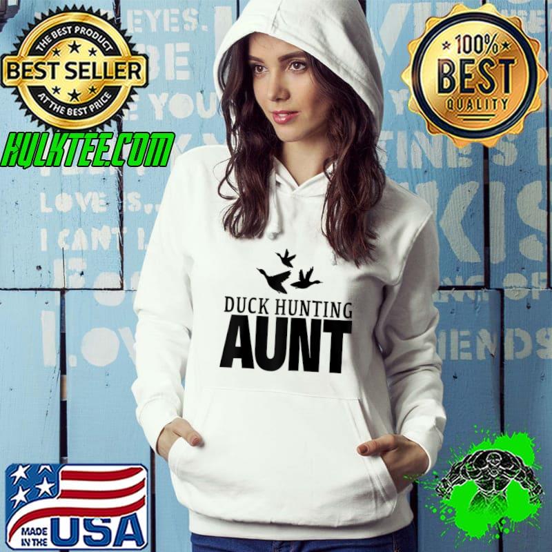 Top Duck Hunting Aunt Duck Loving Family T- Hoodie Top Duck Hunting Aunt Duck Loving Family T- Hoodie