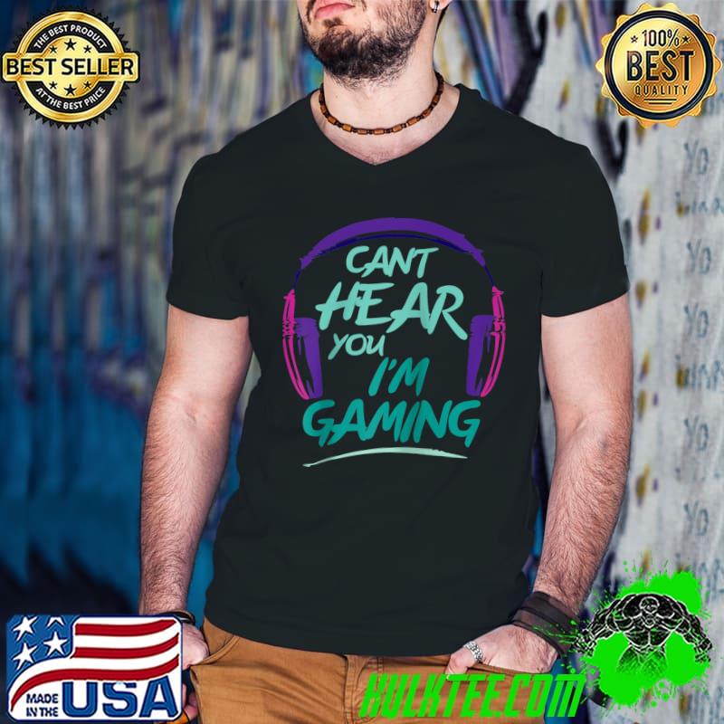 Top Funny Gamer Gift Headset Can't Hear You I'm Gaming Game T-shirt