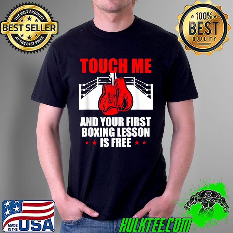Top Funny Touch Me and Your First Boxing Lesson is Free Quote T-Shirt Unisex Top Funny Touch Me and Your First Boxing Lesson is Free Quote T-Shirt Unisex