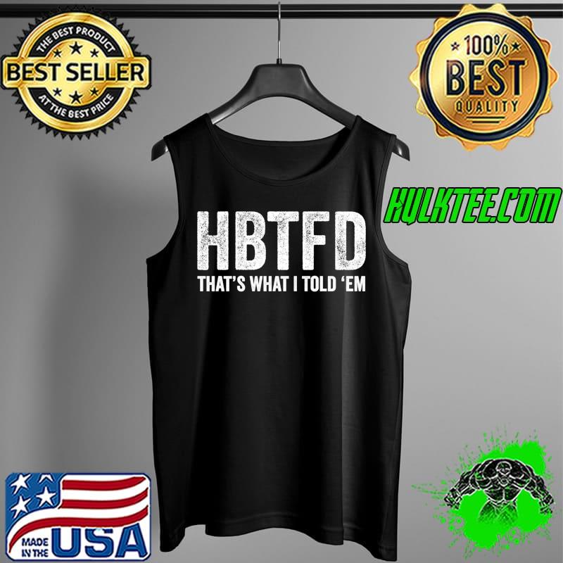 Top HBTFD Funny Meme Football Joke Humor Popular Culture Trend T-Shirt Tank Top Top HBTFD Funny Meme Football Joke Humor Popular Culture Trend T-Shirt Tank Top