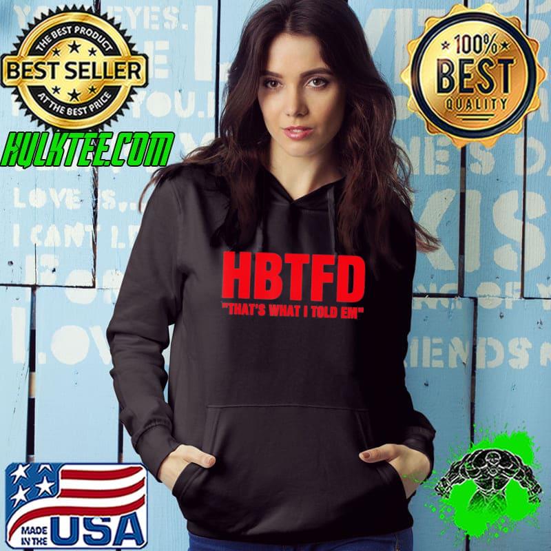 Top HBTFD That’s What I Told Em HBTFD T-Shirt