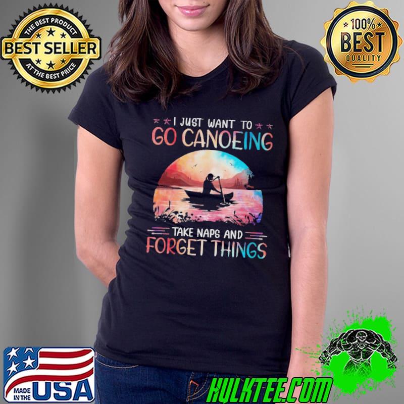 Top i-just-want-to-go-canoeing-take-naps-and-forget-things-shirt-long-sleeved-t- Ladies Tee Top i-just-want-to-go-canoeing-take-naps-and-forget-things-shirt-long-sleeved-t- Ladies Tee