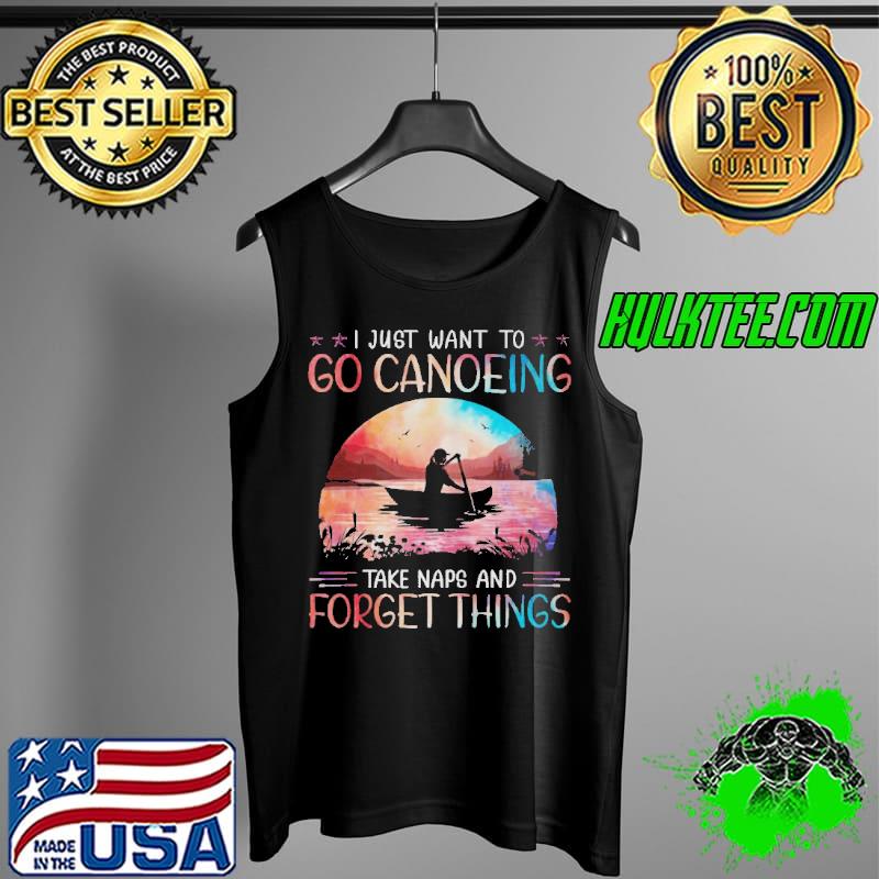 Top i-just-want-to-go-canoeing-take-naps-and-forget-things-shirt-long-sleeved-t- Tank Top Top i-just-want-to-go-canoeing-take-naps-and-forget-things-shirt-long-sleeved-t- Tank Top