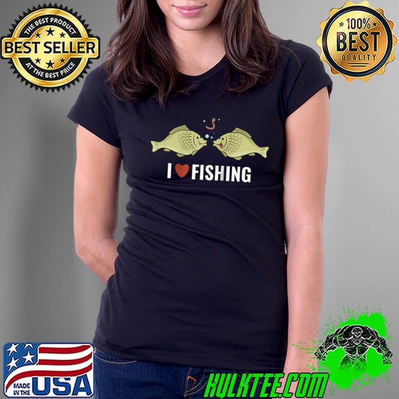 Top I Love Fishing Fisherman T- Ladies Tee Top I Love Fishing Fisherman T- Ladies Tee