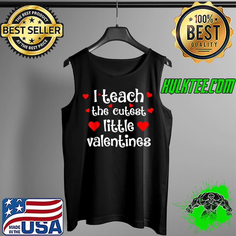 Top I Teach The Cutest Little Valentines Teacher Valentines Day T-Shirt Tank Top Top I Teach The Cutest Little Valentines Teacher Valentines Day T-Shirt Tank Top