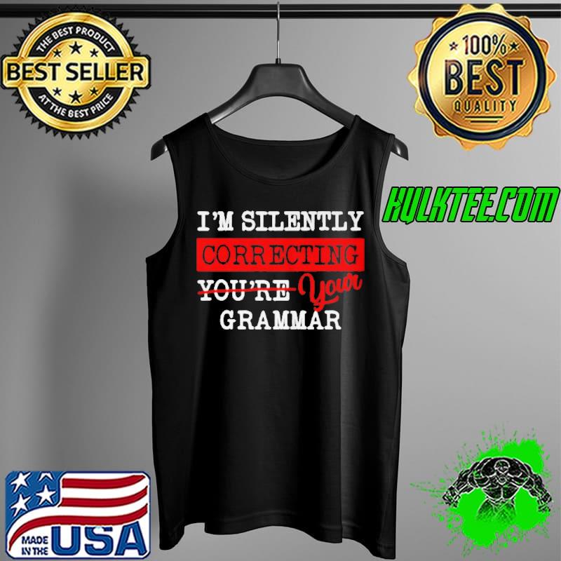 Top I'm silently correcting your grammar Tank Top Top I'm silently correcting your grammar Tank Top