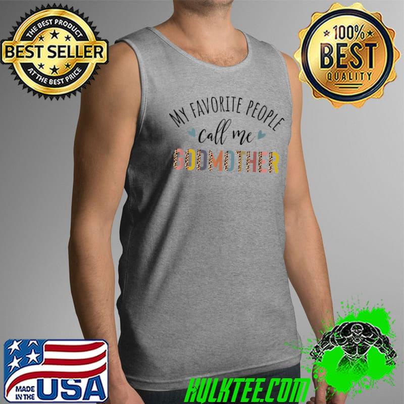 Top My Favorite People Call Me Godmother, New Godmother Mothers T-Shirt Tank Top Top My Favorite People Call Me Godmother, New Godmother Mothers T-Shirt Tank Top