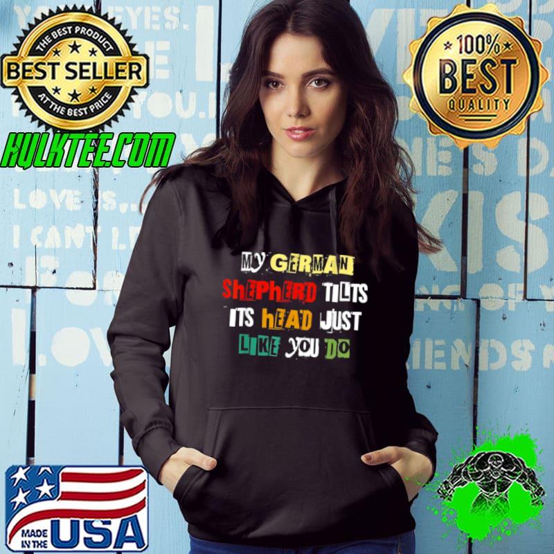 Top My GermanShepherd Tilts His head Just Like You Do Design Shirt