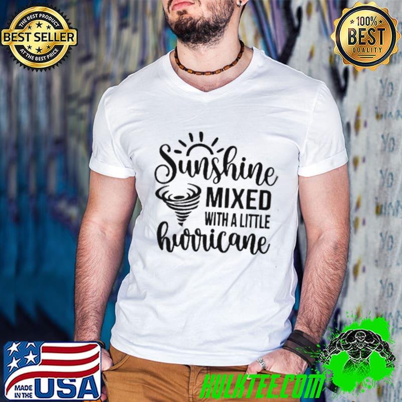 Top Sunshine mixed with a little hurricane shirt Top Sunshine mixed with a little hurricane shirt