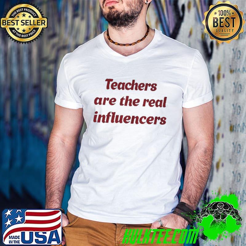 Top Teachers are the real influencer shirt
