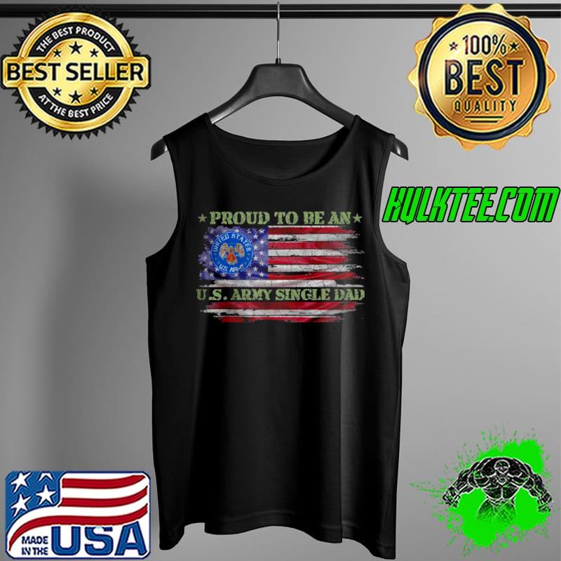 Vintage USA American Flag Proud To Be An US Army Single Dad T Shirt Tank Top Vintage USA American Flag Proud To Be An US Army Single Dad T Shirt Tank Top
