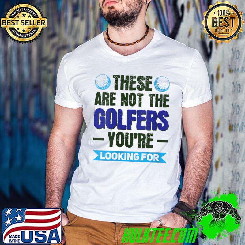 Vwol These Are Not The Golfers You're Looking For T-shirt