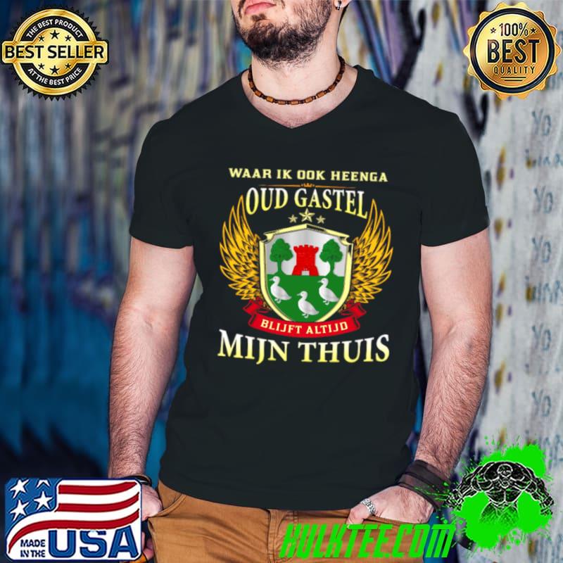 Waar Ik Ook Heenga Oud Gastel Blijft Altijd Mijn Thuis Shirt