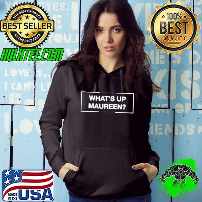 What’s up maureen shirt