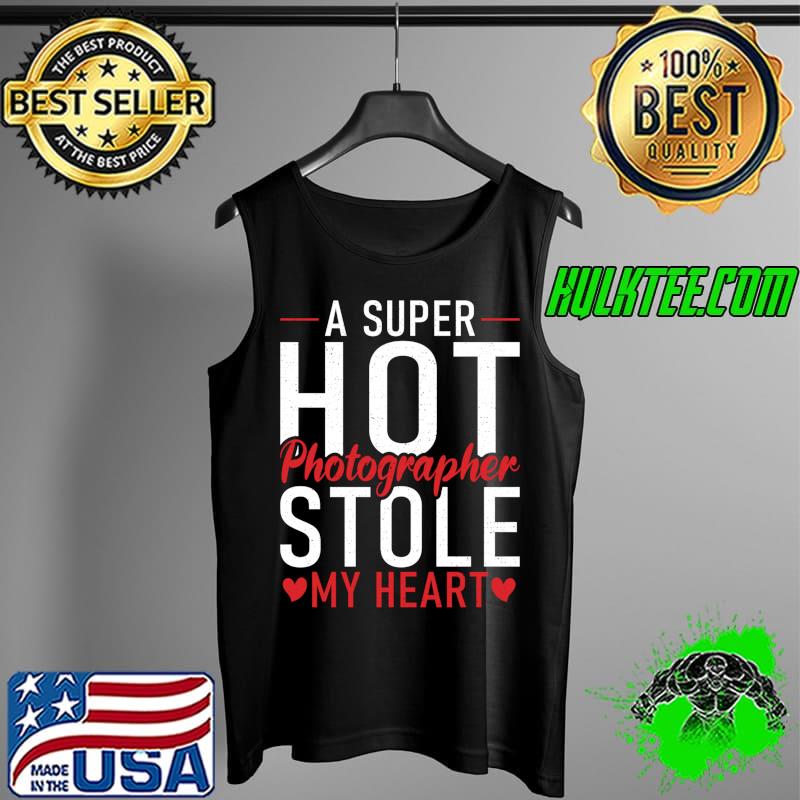 A super hot Photographer stole my Heart Photography Wife T- Tank Top A super hot Photographer stole my Heart Photography Wife T- Tank Top