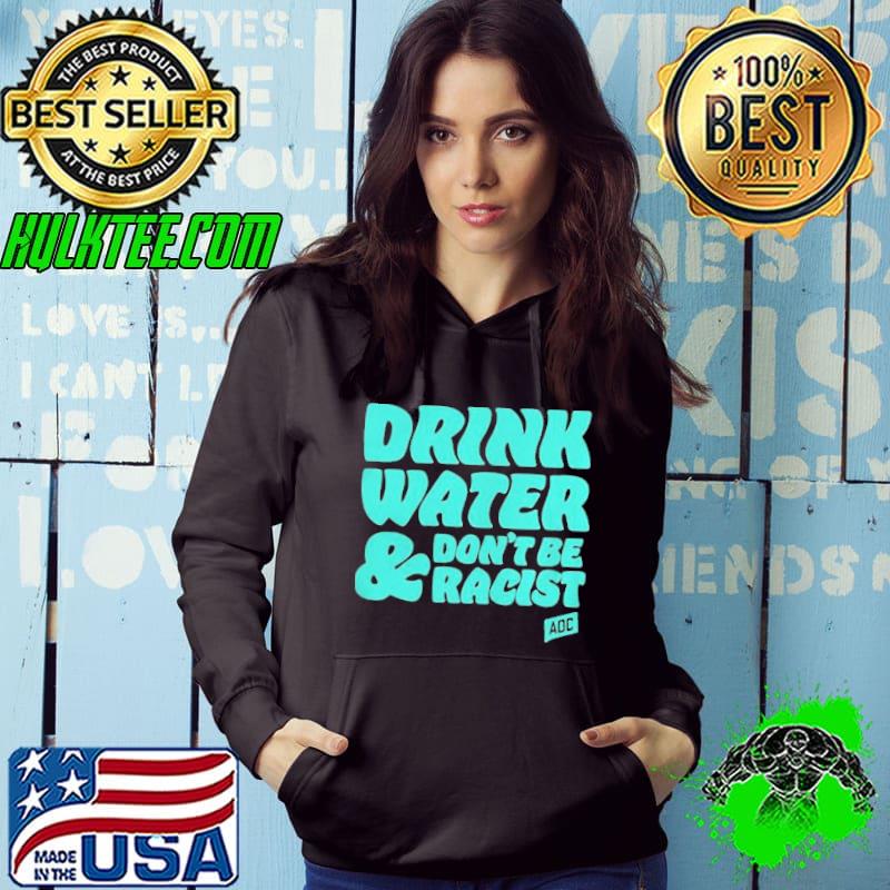 Aoc drink water don't be racist shirt