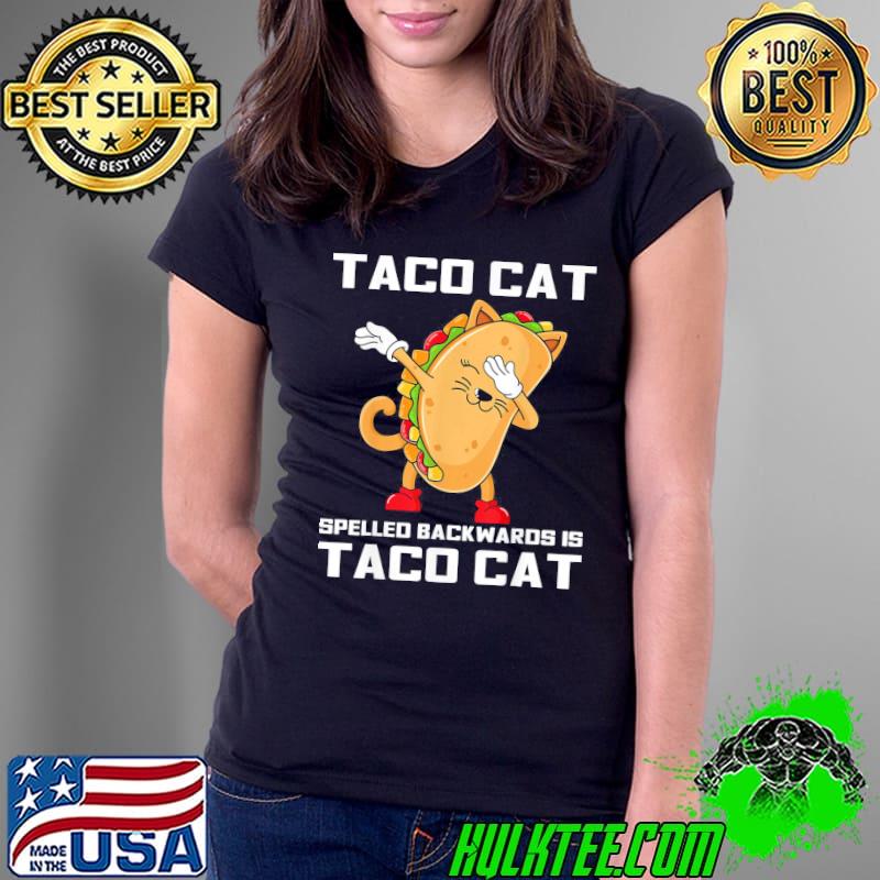 Best Dabbing Taco Cat Spelled Backwards Is Taco Cat Cinco de Mayo T-Shirt Ladies Tee Best Dabbing Taco Cat Spelled Backwards Is Taco Cat Cinco de Mayo T-Shirt Ladies Tee