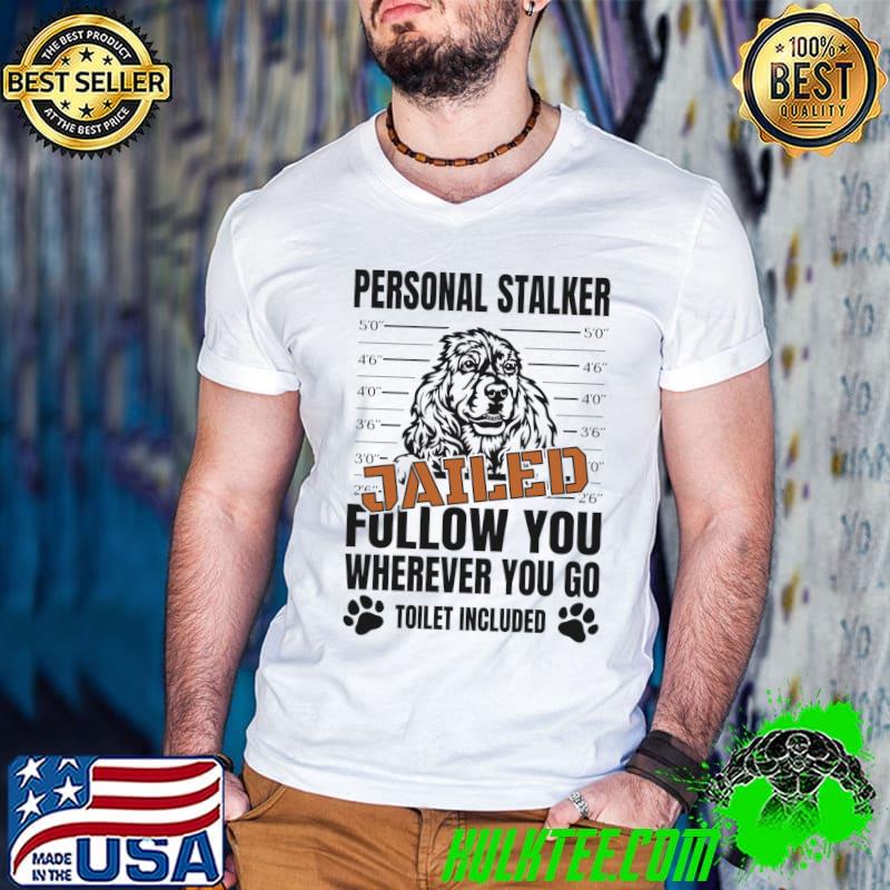 Best Jailed Personal Stalker Dog Cocker Spaniel T-shirt