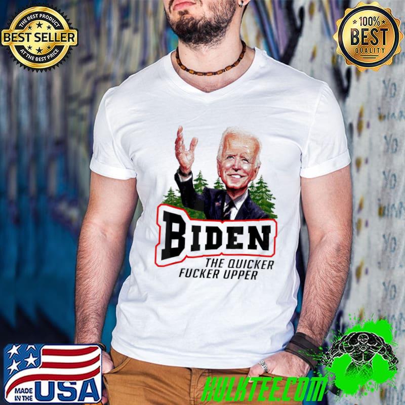 Biden The Quicker F’er Upper Joe Sniffer T-Shirt
